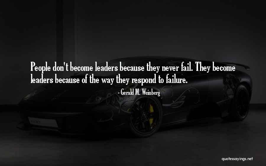 Leadership Failure Quotes By Gerald M. Weinberg Leadership Failure Quotes By Gerald M. Weinberg
