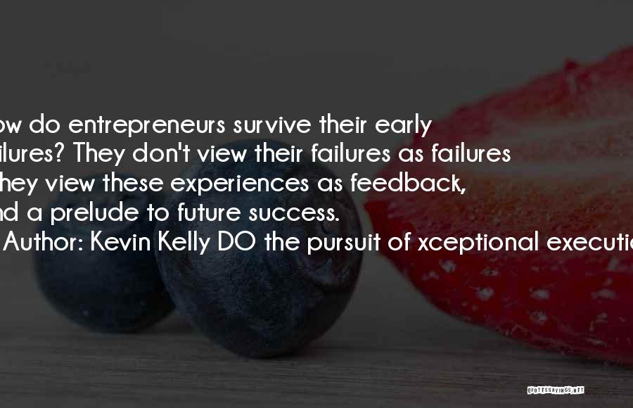 Leadership Failures Quotes By Kevin Kelly DO The Pursuit Of Xceptional Execution