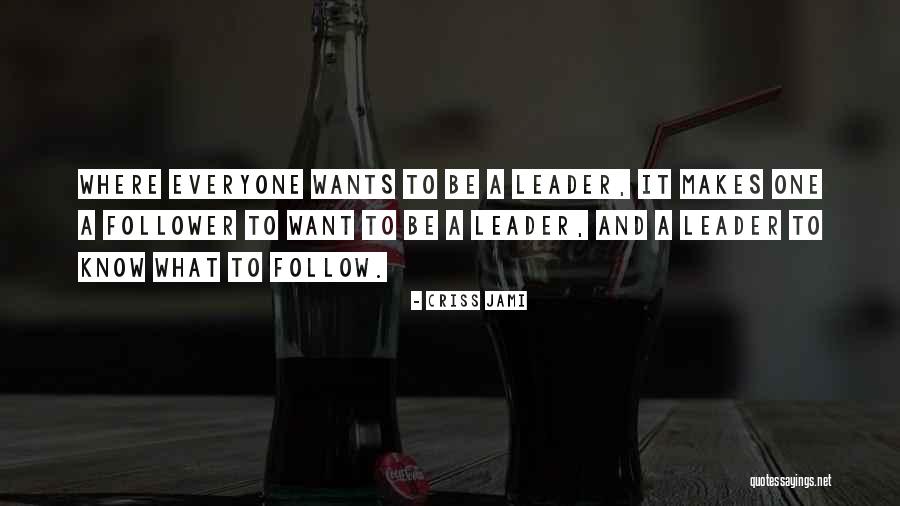 Leadership Follow Quotes By Criss Jami