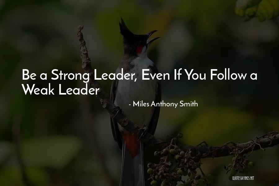 Leadership Follow Quotes By Miles Anthony Smith