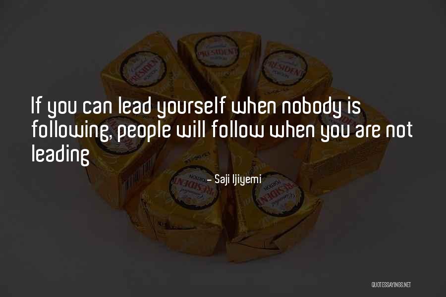 Leadership Follow Quotes By Saji Ijiyemi