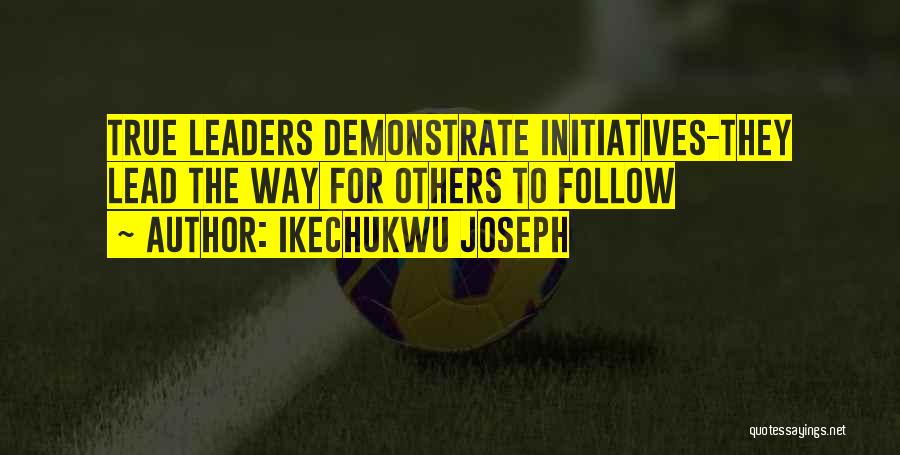 Leadership Follow Up Quotes By Ikechukwu Joseph