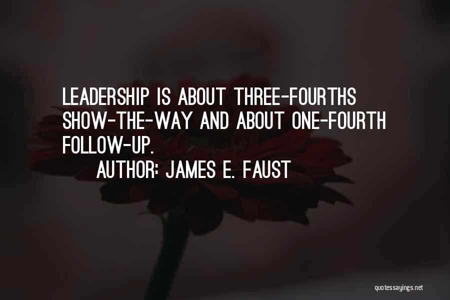 Leadership Follow Up Quotes By James E. Faust