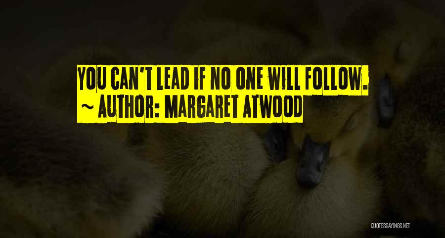 Leadership Follow Up Quotes By Margaret Atwood