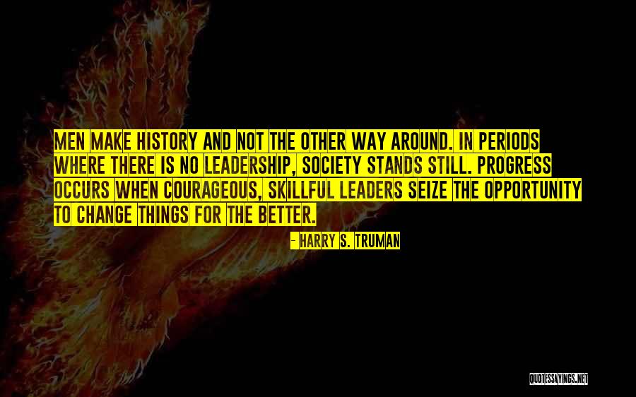 Leadership For Change Quotes By Harry S. Truman Leadership For Change Quotes By Harry S. Truman