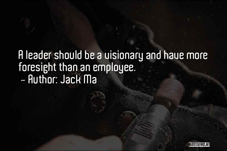 Leadership Foresight Quotes By Jack Ma
