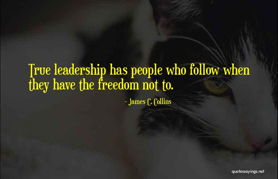 Leadership Freedom Quotes By James C. Collins Leadership Freedom Quotes By James C. Collins