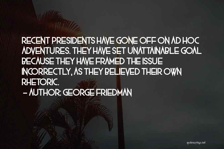 Leadership From Presidents Quotes By George Friedman