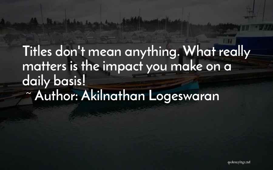 Leadership Impact Quotes By Akilnathan Logeswaran