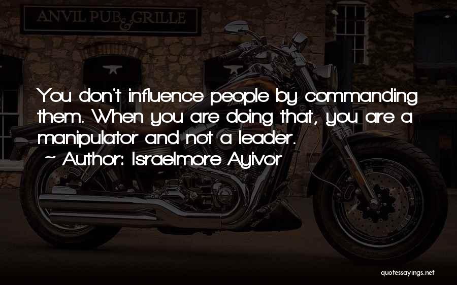 Leadership Impact Quotes By Israelmore Ayivor
