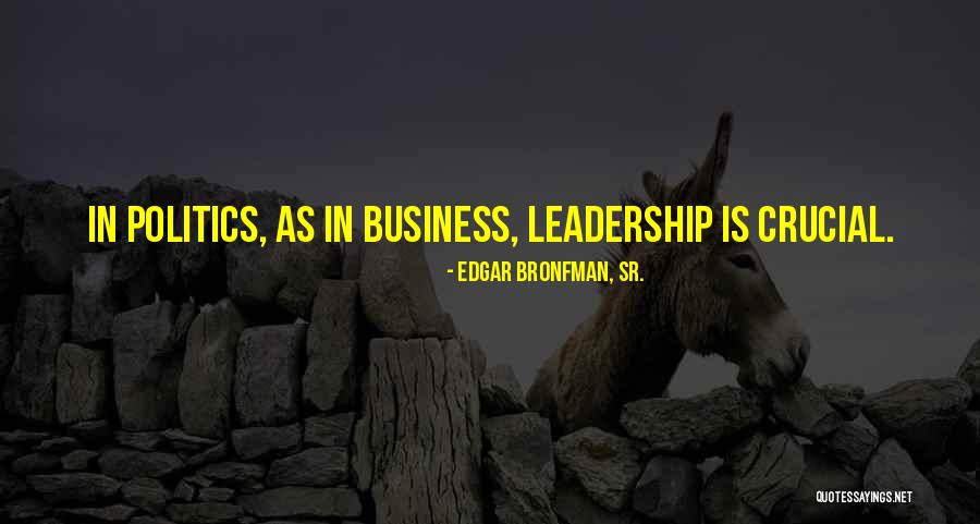 Leadership In Business Quotes By Edgar Bronfman, Sr.