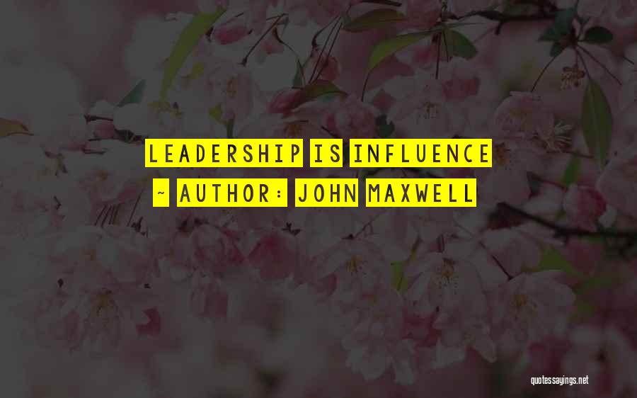 Leadership Influence Quotes By John Maxwell