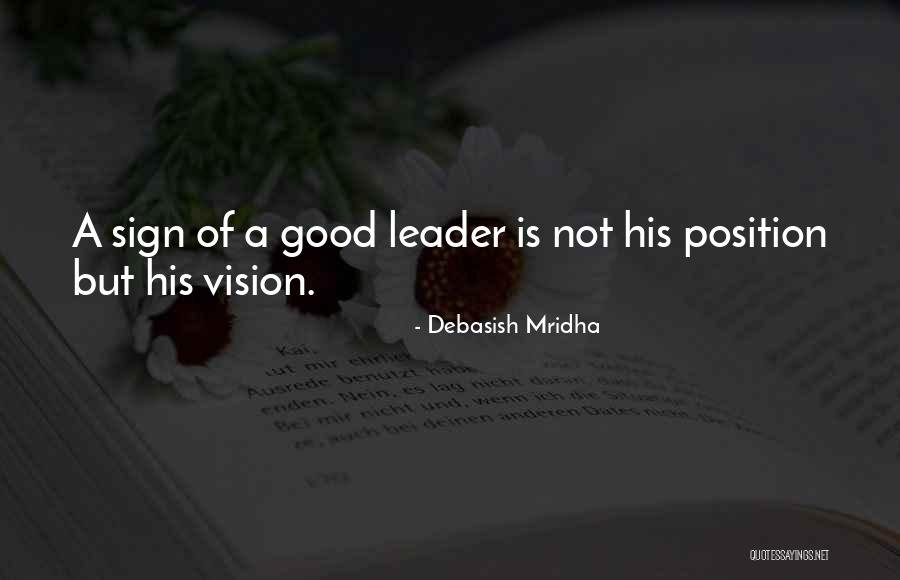 Leadership Is Not A Position Quotes By Debasish Mridha Leadership Is Not A Position Quotes By Debasish Mridha