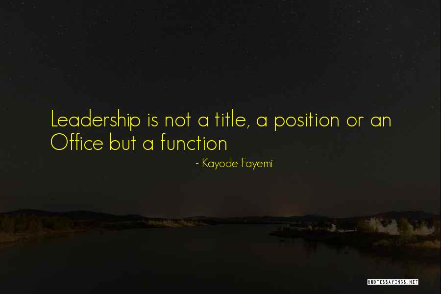 Leadership Is Not A Position Quotes By Kayode Fayemi Leadership Is Not A Position Quotes By Kayode Fayemi