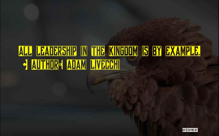 Leadership Lead By Example Quotes By Adam LiVecchi