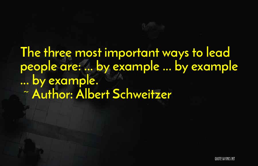 Leadership Lead By Example Quotes By Albert Schweitzer