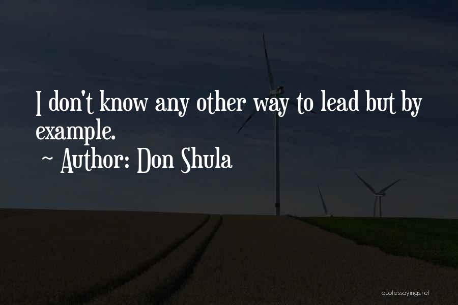 Leadership Lead By Example Quotes By Don Shula