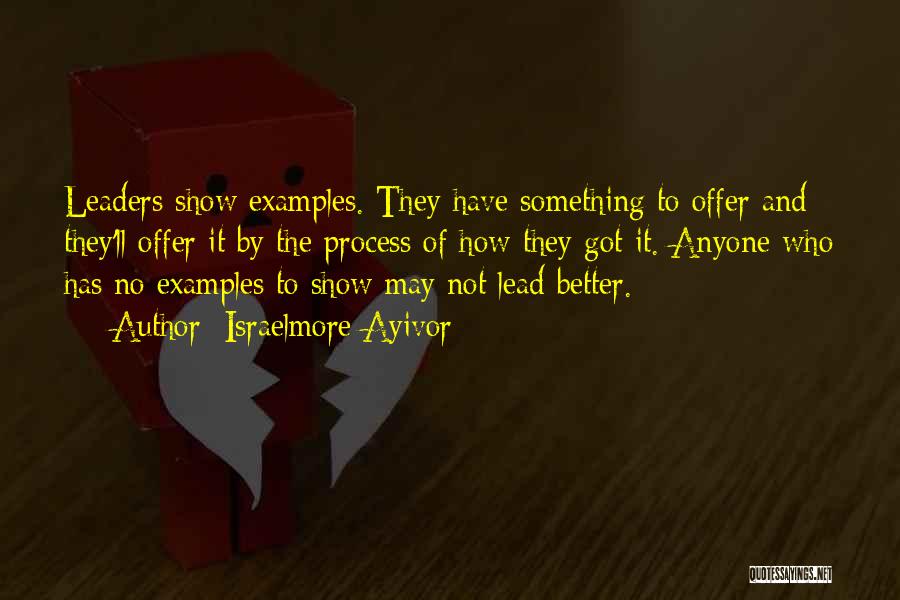 Leadership Lead By Example Quotes By Israelmore Ayivor