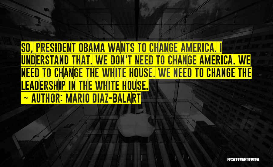 Leadership Obama Quotes By Mario Diaz-Balart