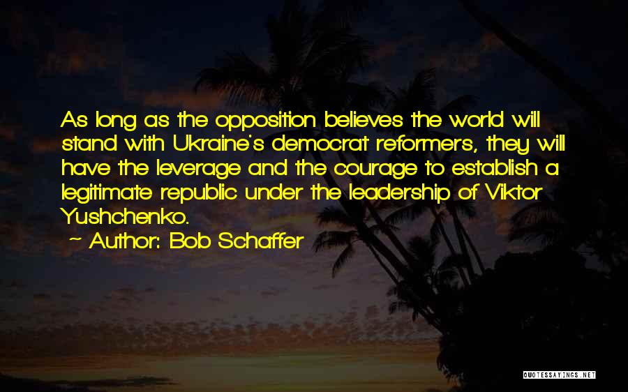 Leadership Opposition Quotes By Bob Schaffer