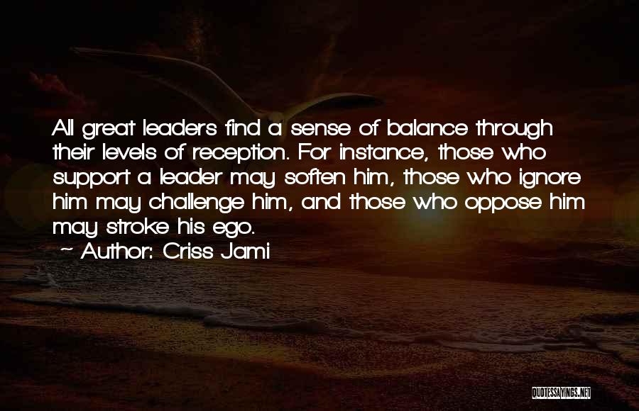 Leadership Opposition Quotes By Criss Jami