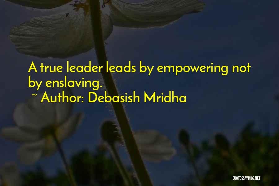 Leadership Philosophy Quotes By Debasish Mridha