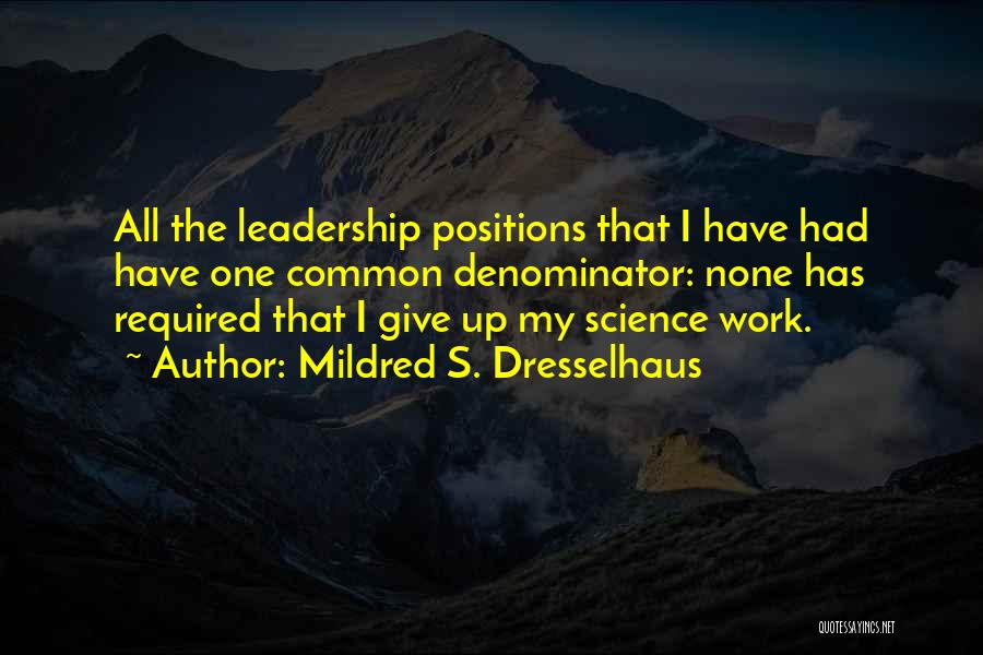 Leadership Positions Quotes By Mildred S. Dresselhaus