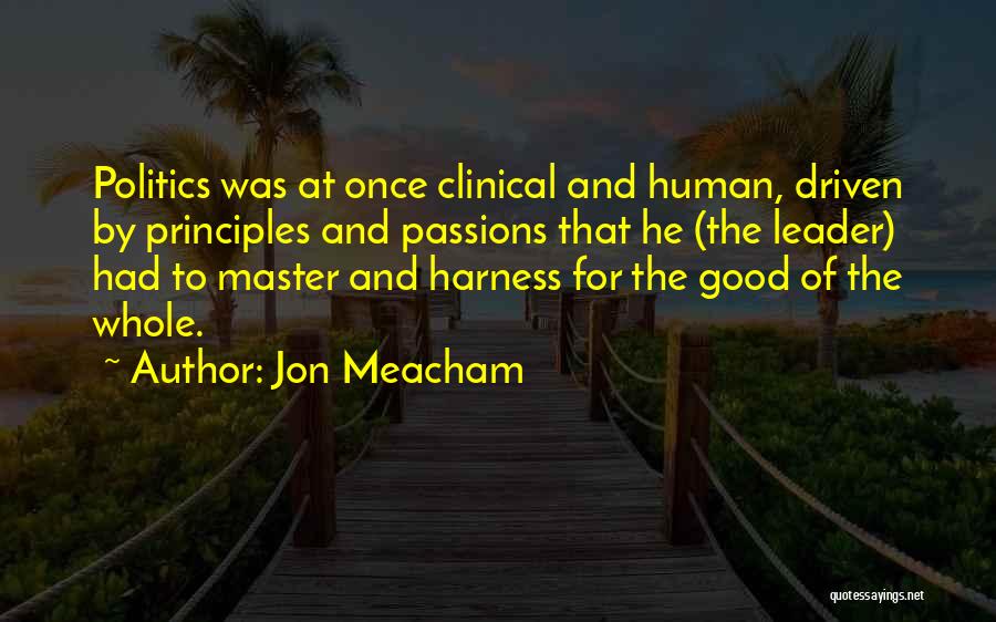 Leadership Principles Quotes By Jon Meacham