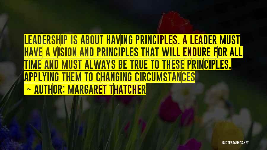 Leadership Principles Quotes By Margaret Thatcher