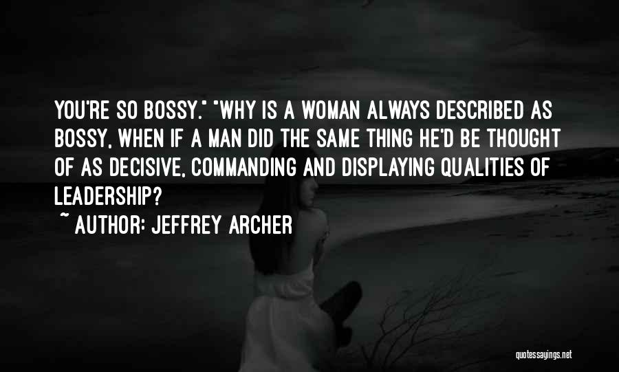 Leadership Qualities And Quotes By Jeffrey Archer