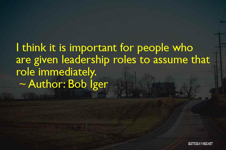 Leadership Role Quotes By Bob Iger Leadership Role Quotes By Bob Iger