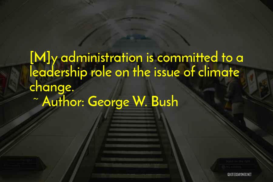 Leadership Roles Quotes By George W. Bush