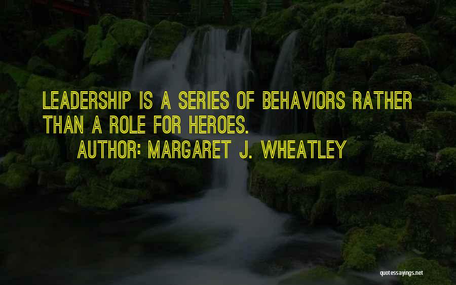 Leadership Roles Quotes By Margaret J. Wheatley