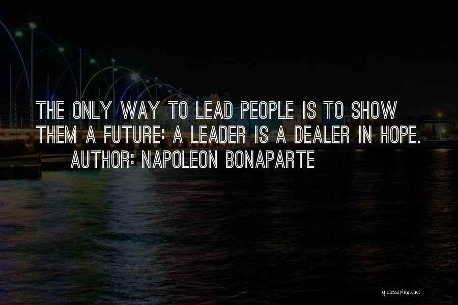 Leadership Show Up Quotes By Napoleon Bonaparte