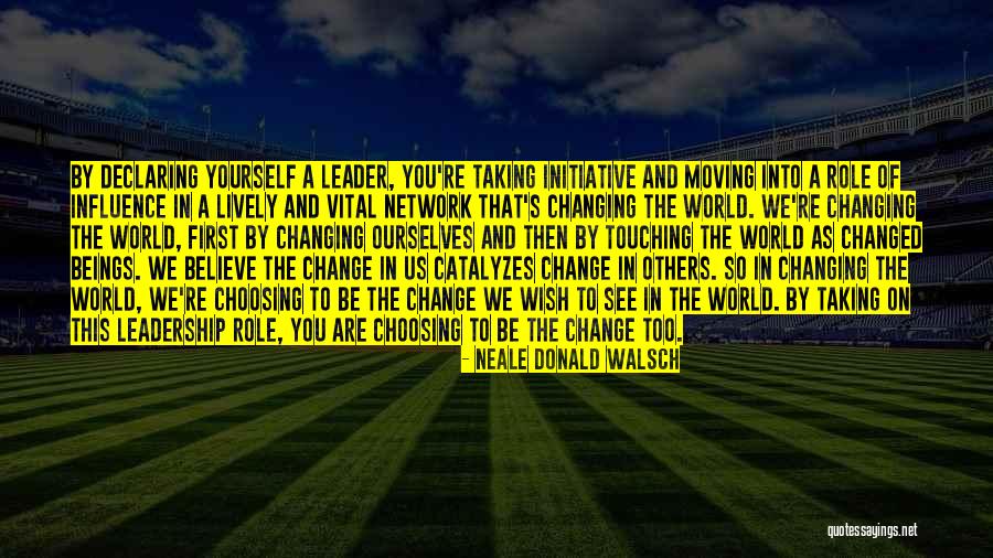 Leadership Taking Initiative Quotes By Neale Donald Walsch Leadership Taking Initiative Quotes By Neale Donald Walsch