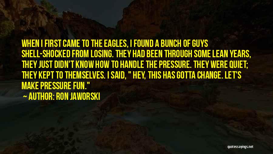 Leadership Through Change Quotes By Ron Jaworski