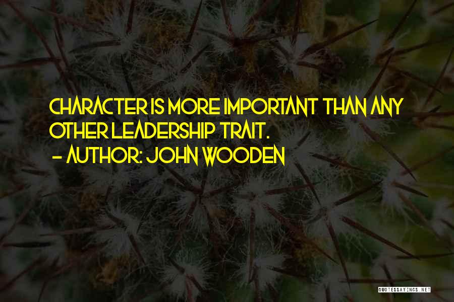 Leadership Traits Quotes By John Wooden