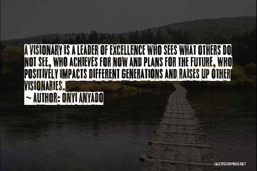 Leadership Visionary Quotes By Onyi Anyado