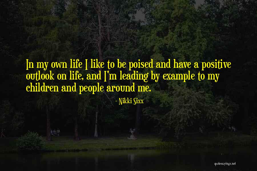Leading A Positive Life Quotes By Nikki Sixx Leading A Positive Life Quotes By Nikki Sixx
