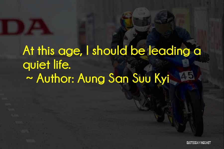 Leading A Quiet Life Quotes By Aung San Suu Kyi