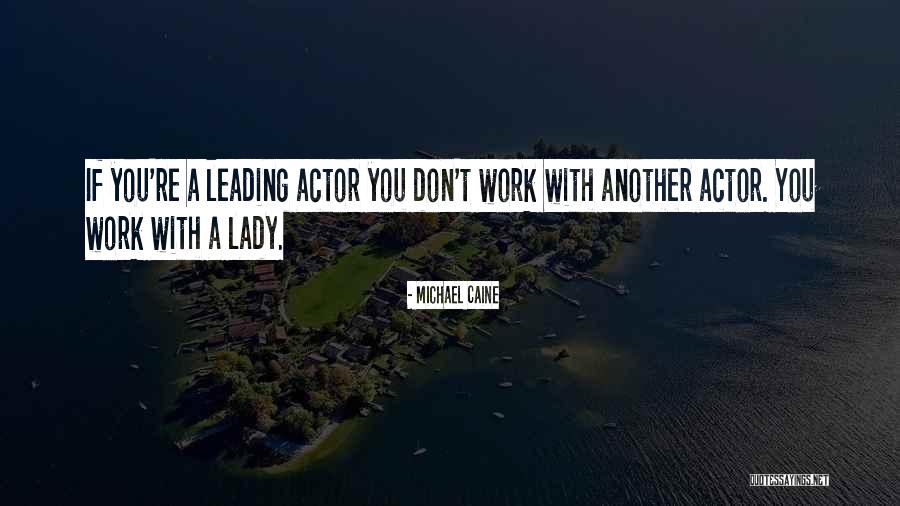 Leading Actor Quotes By Michael Caine Leading Actor Quotes By Michael Caine
