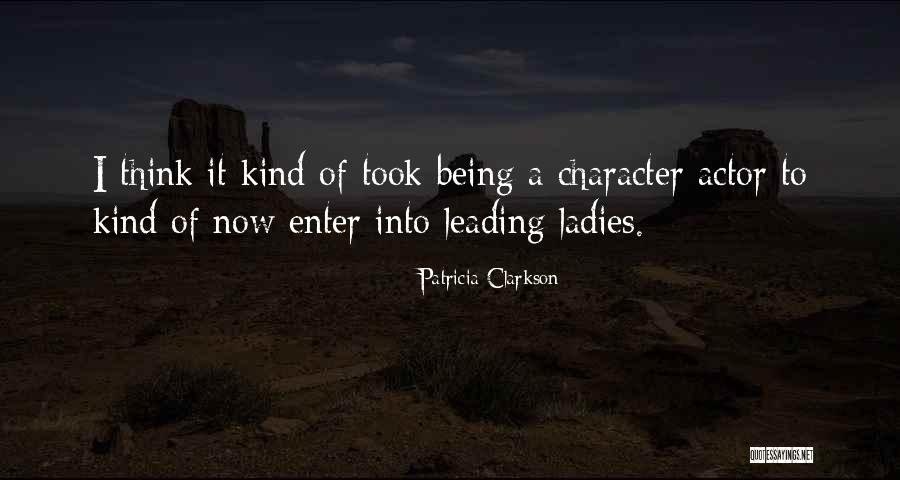 Leading Actor Quotes By Patricia Clarkson Leading Actor Quotes By Patricia Clarkson