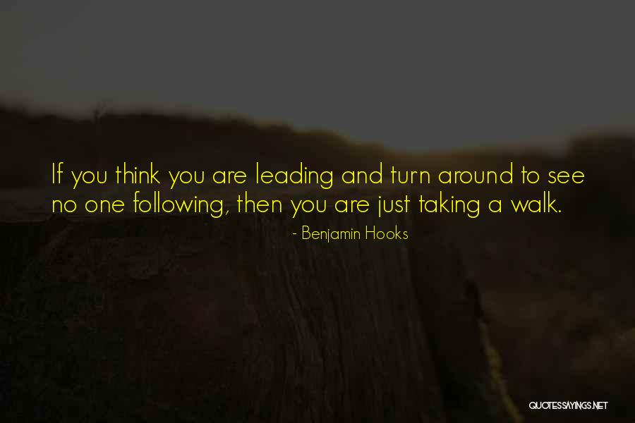 Leading And Not Following Quotes By Benjamin Hooks Leading And Not Following Quotes By Benjamin Hooks