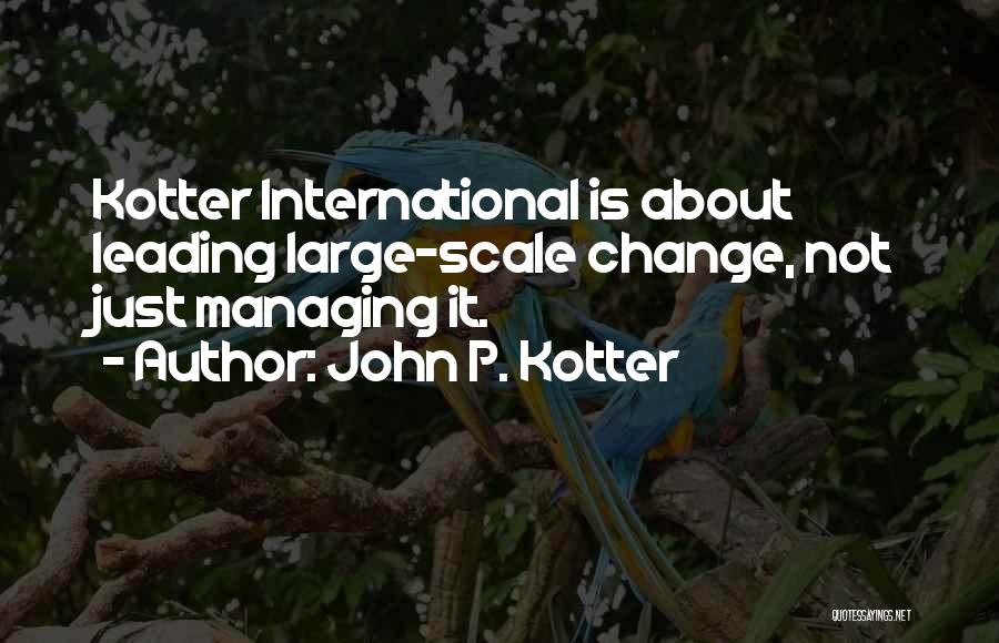 Leading Change Quotes By John P. Kotter