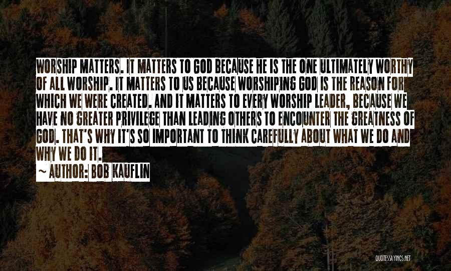 Leading Worship Quotes By Bob Kauflin