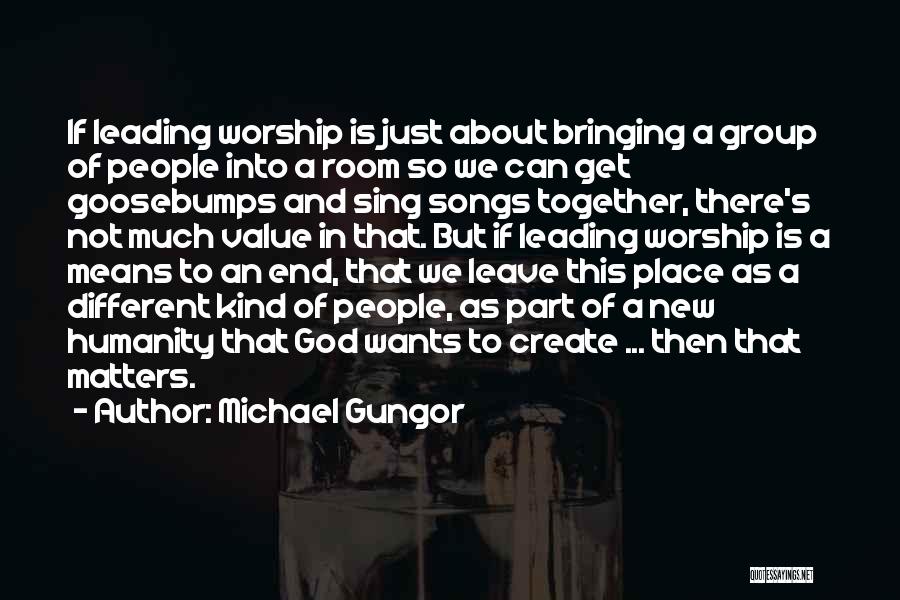 Leading Worship Quotes By Michael Gungor