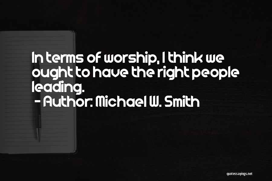 Leading Worship Quotes By Michael W. Smith