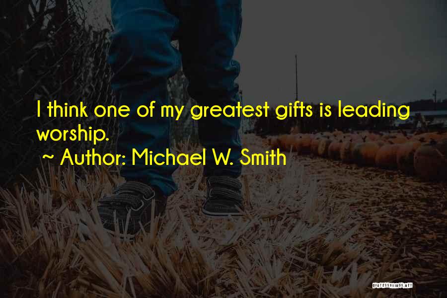 Leading Worship Quotes By Michael W. Smith