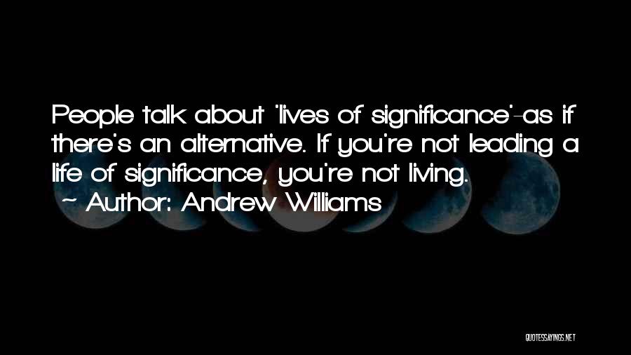 Leading Your Own Life Quotes By Andrew Williams