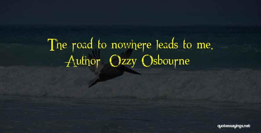 Leads Nowhere Quotes By Ozzy Osbourne